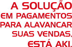 A Solução em pagamentos para alavancar suas vendas. Está Aki.